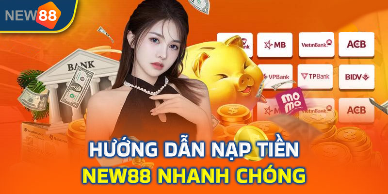 Hướng dẫn chi tiết cách nạp tiền New88 nhanh chóng và chuẩn xác nhất