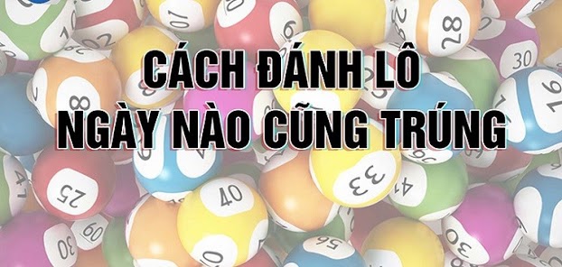 Tổng hợp những phương pháp giúp bạn đã đánh lô là phải trúng